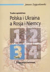 Okładka książki Trudne sąsiedztwa Polska i Ukraina a Rosja i Niemcy tom 3