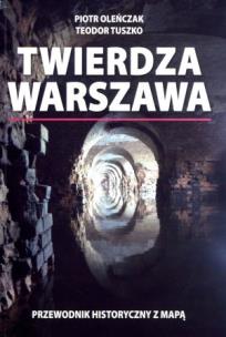 Okładka książki Twierdza Warszawa. Przewodnik historyczny z mapą