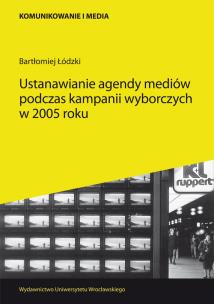 Okładka książki Ustanawianie agendy mediów podczas kampanii wyborczych w 2005 roku