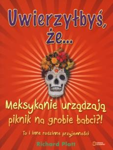 Okładka książki Uwierzyłbyś, że Meksykanie urządzają piknik na grobie babci?!
