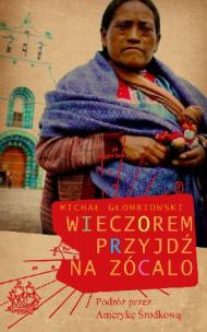 Okładka książki Wieczorem przyjdź na zócalo