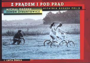 Okładka książki Z prądem i pod prąd. Ostatnia dekada PRL-u