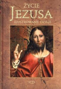 Okładka książki Życie Jezusa. Ilustrowane dzieje