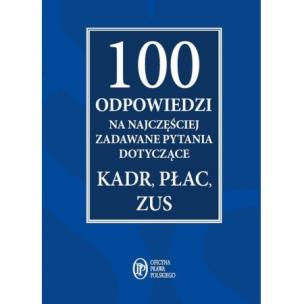 Okładka książki 100 odpowiedzi na najczęściej zadawane pytania dotyczące kadr, płac i ZUS