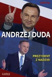 Okładka książki Andrzej Duda Prezydent z nadziei