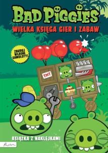 Okładka książki BAD PIGGIES. WIELKA KSIĘGA GIER I ZABAW