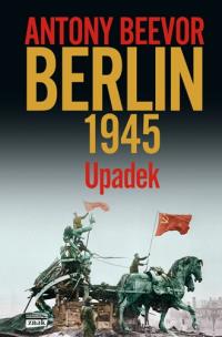 Berlin 1945. Upadek. Autor: Antony Beevor. Multiszop.pl Okładka książki Berlin 1945. Upadek
