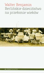 Okładka książki Berlińskie dzieciństwo na przełomie wieków