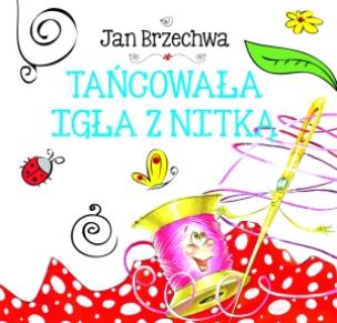 Okładka książki Biblioteczka niedźwiadka. Tańcowała igła z nitką