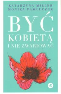 Okładka książki Być kobietą i nie zwariować