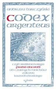 Okładka książki Codex argenteus czyli srebrna księga fratri Vincentii od czarnych mnichów zakonu kaznodziejskiego