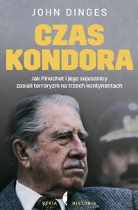 Okładka książki Czas Kondora. Jak Pinochet i jego sojusznicy zasiali terroryzm na trzech kontynentach