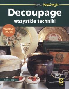 Okładka książki Decoupage. Wszystkie techniki Wyd II RM