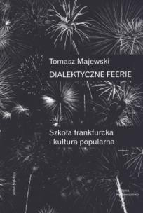 Okładka książki Dialektyczne feerie Szkoła frankfurcka i kultura popularna