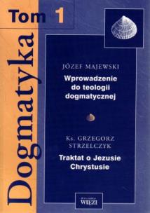 Okładka książki Dogmatyka t.1 Wprowadzenie do teologii dogmatycznej Traktat o Jezusie Chrystusie