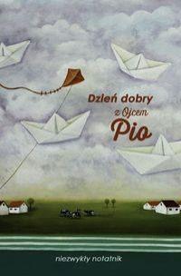 Okładka książki Dzień dobry z Ojcem Pio niezwykły notatnik