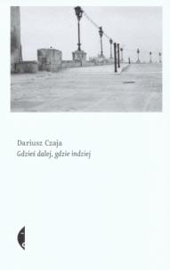 Okładka książki Gdzieś dalej, gdzie indziej - Dariusz Czaja