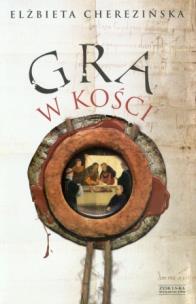 Okładka książki Gra w kości - Elżbieta Cherezińska