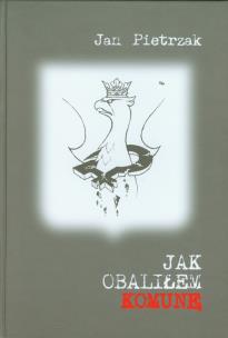 Okładka książki Jak obaliłem komunę - Jan Pietrzak twarda