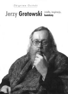 Okładka książki Jerzy Grotowski Źródła inspiracje konteksty