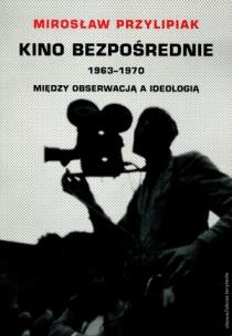 Okładka książki Kino bezpośrednie 1963-1970 Między obserwacją a ideologią