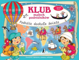 Okładka książki Klub małych podróżników. Podróże dookoła świata