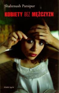 Okładka książki Kobiety bez mężczyzn - Shahrnush Parsipur