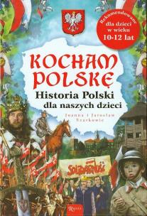 Okładka książki Kocham Polskę. Historia Polski dla naszych dzieci