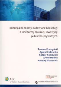 Okładka książki Koncesja na roboty budowlane lub usługi a inne formy realizacji inwestycji publiczno-prywatnych