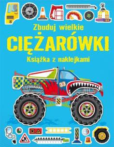 Okładka książki Książka z naklejkami. Zbuduj wielkie Ciężarówki