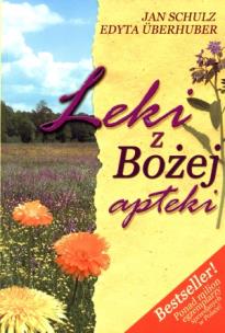 Leki z Bożej apteki. Autor: Jan Schulz, Uberhuber Edyta. Multiszop.pl Okładka książki Leki z Bożej apteki