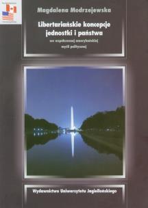 Okładka książki Libertariańskie koncepcje jednostki i państwa we współczesnej amerykańskiej myśli politycznej