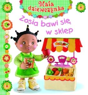 Okładka książki Mała dziewczynka. Zosia bawi się w sklep