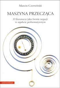 Okładka książki Maszyna przecząca. O literaturze jako formie...