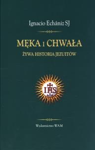 Okładka książki Męka i chwała. Żywa historia Jezuitów