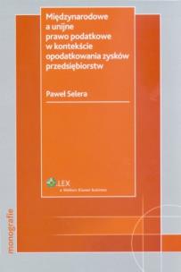 Okładka książki Międzynarodowe a unijne prawo podatkowe w kontekście opodatkowania zysków przedsiębiorstw
