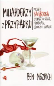 Okładka książki Miliarderzy z przypadku. Początki Facebooka ...