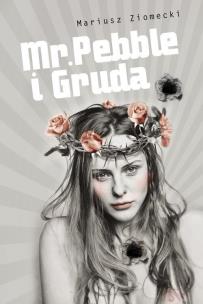 Okładka książki Mr. Pebble i Gruda - Mariusz Ziomecki
