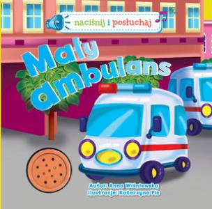 Okładka książki Naciśnij i posłuchaj. Mały ambulans