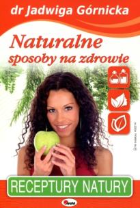 Naturalne sposoby na zdrowie. Autor: Jadwiga Górnicka. Multiszop.pl Okładka książki Naturalne sposoby na zdrowie