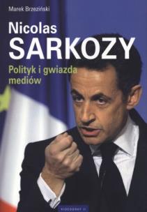 Okładka książki Nicolas Sarkozy. Polityk i gwiazda mediów