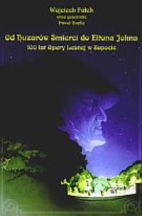 Okładka książki Od huzarów śmierci do Eltona Johna. 100 lat Opery Leśnej w Sopocie