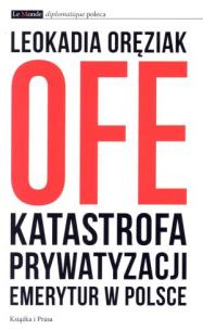 Okładka książki OFE.Katastrofa prywatyzacji emerytur w Polsce