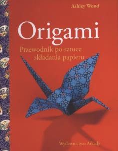 Okładka książki Origami. Przewodnik po sztuce składania papieru
