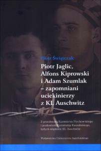 Okładka książki Piotr Jaglic Alfons Kiprowski i Adam Szumlak zapomniani uciekinierzy z KL Auschwitz