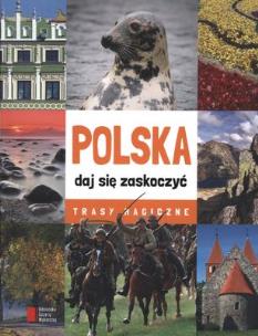 Okładka książki Polska daj się zaskoczyć. Trasy magiczne AGORA