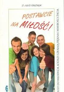Okładka książki Postawcie na miłość. List do młodych, którzy szukają piękna i wartości życia