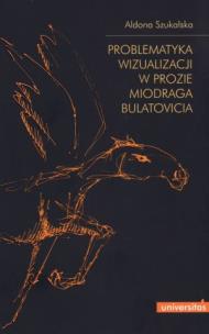 Okładka książki Problematyka wizualizacji w prozie M.Bulatovicia