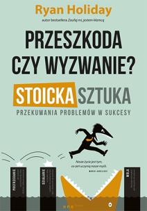 Okładka książki Przeszkoda czy wyzwanie? Stoicka sztuka przekuwania problemów w sukcesy