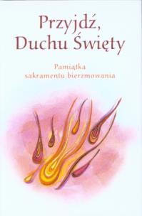 Okładka książki Przyjdź Duchu Święty. Pamiątka Sakramentu Bierzmowania